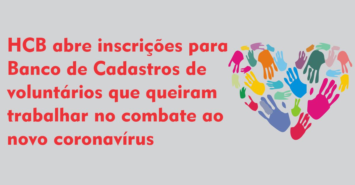 HCB abre inscrições para  Banco de Cadastros de  voluntários que queiram  trabalhar no combate ao novo coronavírus